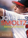Starting and Closing Perseverance, Faith, and One More Year by John Smoltz eBook